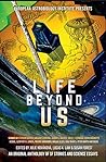 Life Beyond Us: An Original Anthology of SF Stories and Science Essays